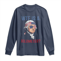 WTF is A Kilometer Long Sleeve Shirt Funny 4th of July Founding Father
