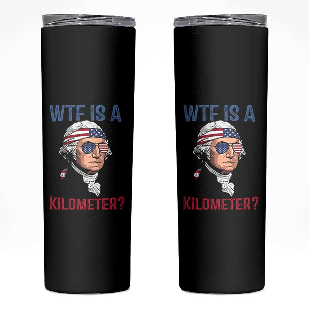 WTF is A Kilometer Skinny Tumbler Funny 4th of July Founding Father