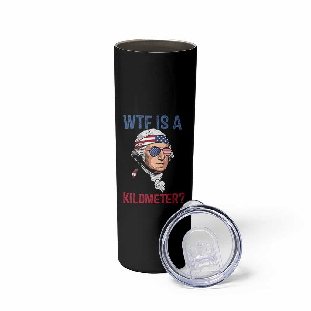 WTF is A Kilometer Skinny Tumbler Funny 4th of July Founding Father