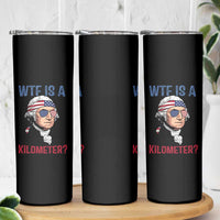 WTF is A Kilometer Skinny Tumbler Funny 4th of July Founding Father