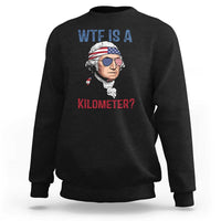 WTF is A Kilometer Sweatshirt Funny 4th of July Founding Father