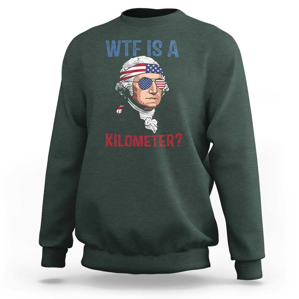 WTF is A Kilometer Sweatshirt Funny 4th of July Founding Father