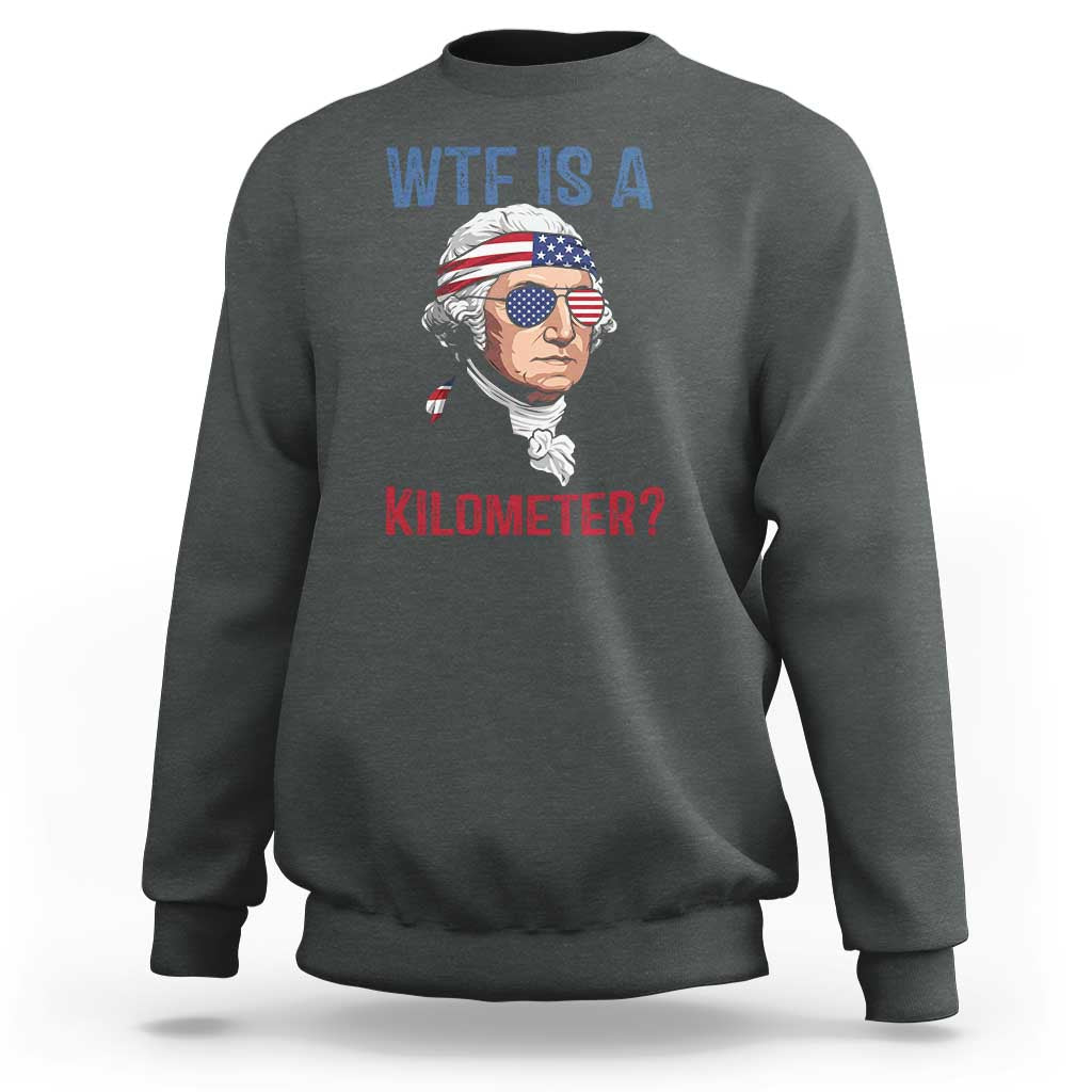 WTF is A Kilometer Sweatshirt Funny 4th of July Founding Father