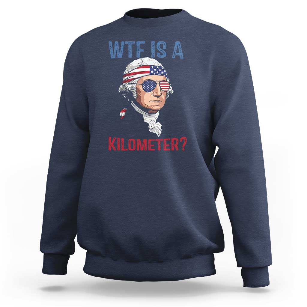 WTF is A Kilometer Sweatshirt Funny 4th of July Founding Father