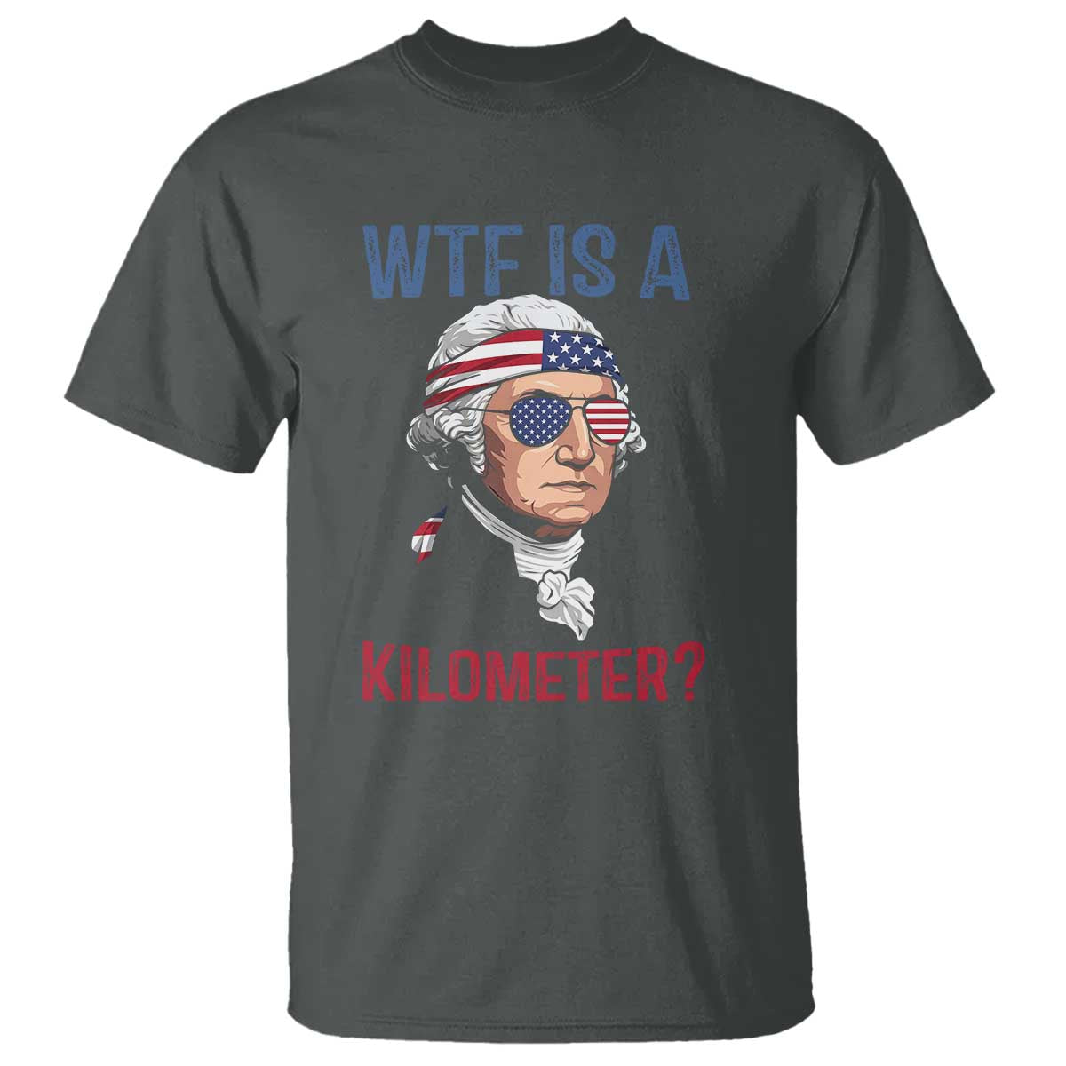 WTF is A Kilometer T Shirt Funny 4th of July Founding Father