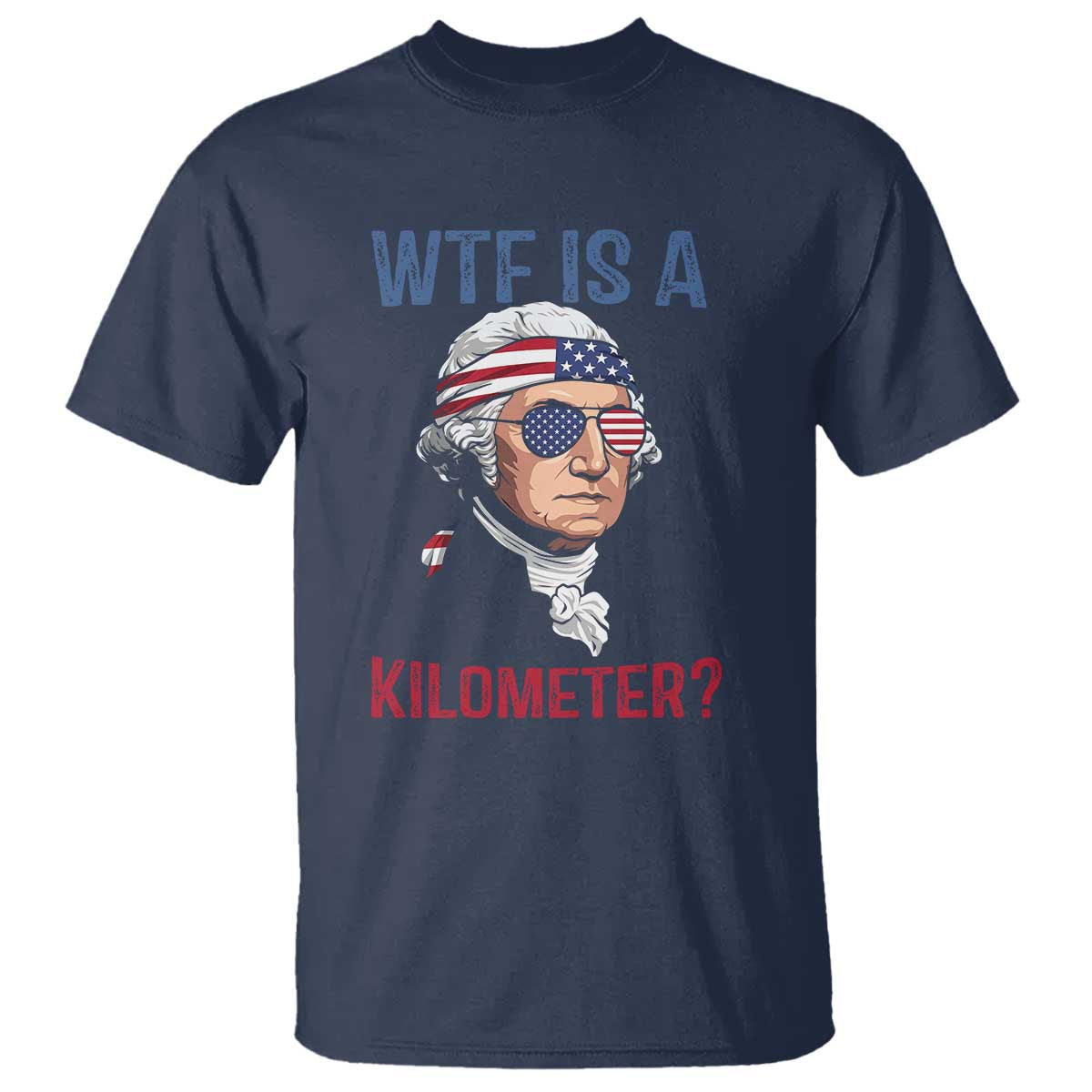 WTF is A Kilometer T Shirt Funny 4th of July Founding Father