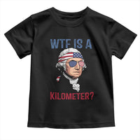 WTF is A Kilometer Toddler T Shirt Funny 4th of July Founding Father