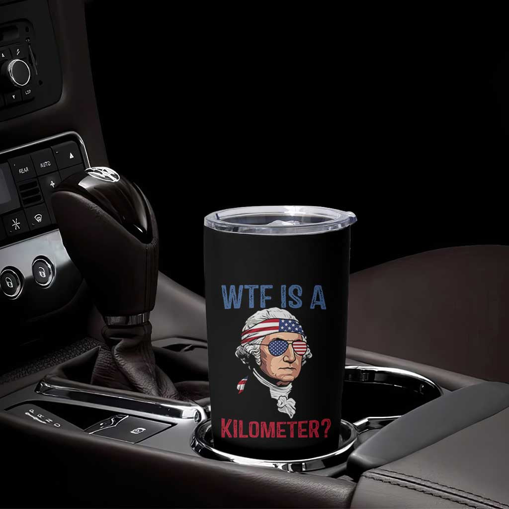 WTF is A Kilometer Tumbler Cup Funny 4th of July Founding Father