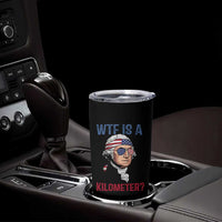 WTF is A Kilometer Tumbler Cup Funny 4th of July Founding Father
