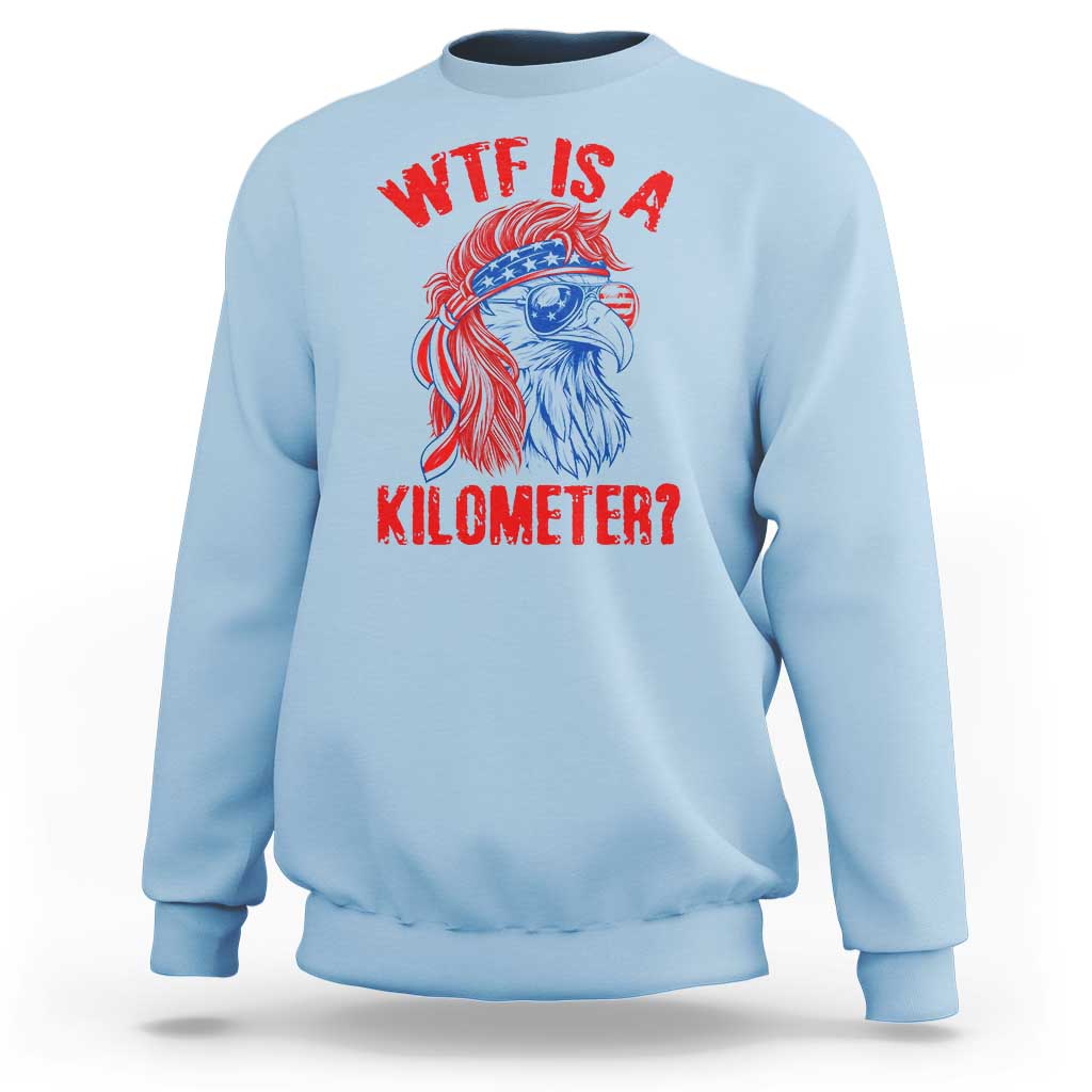 WTF is A Kilometer Sweatshirt Patriotic Eagle 4th of July USA American Flag