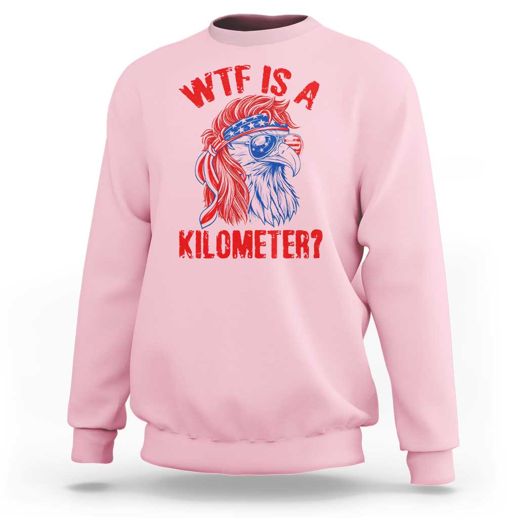 WTF is A Kilometer Sweatshirt Patriotic Eagle 4th of July USA American Flag