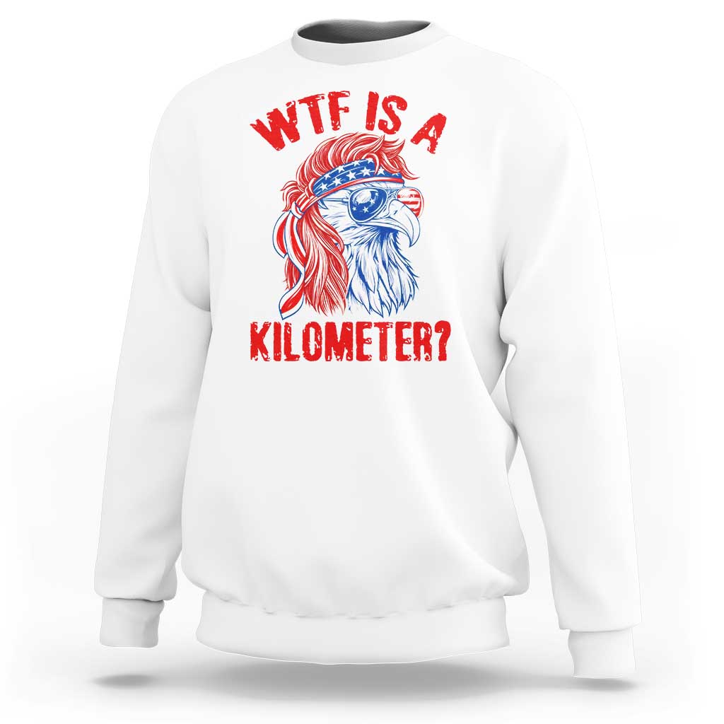 WTF is A Kilometer Sweatshirt Patriotic Eagle 4th of July USA American Flag