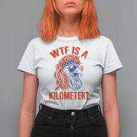 WTF is A Kilometer T Shirt For Women Patriotic Eagle 4th of July USA American Flag