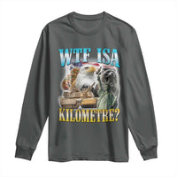 WTF is A Kilometer Long Sleeve Shirt Funny USA Patriotic Bootleg Meme
