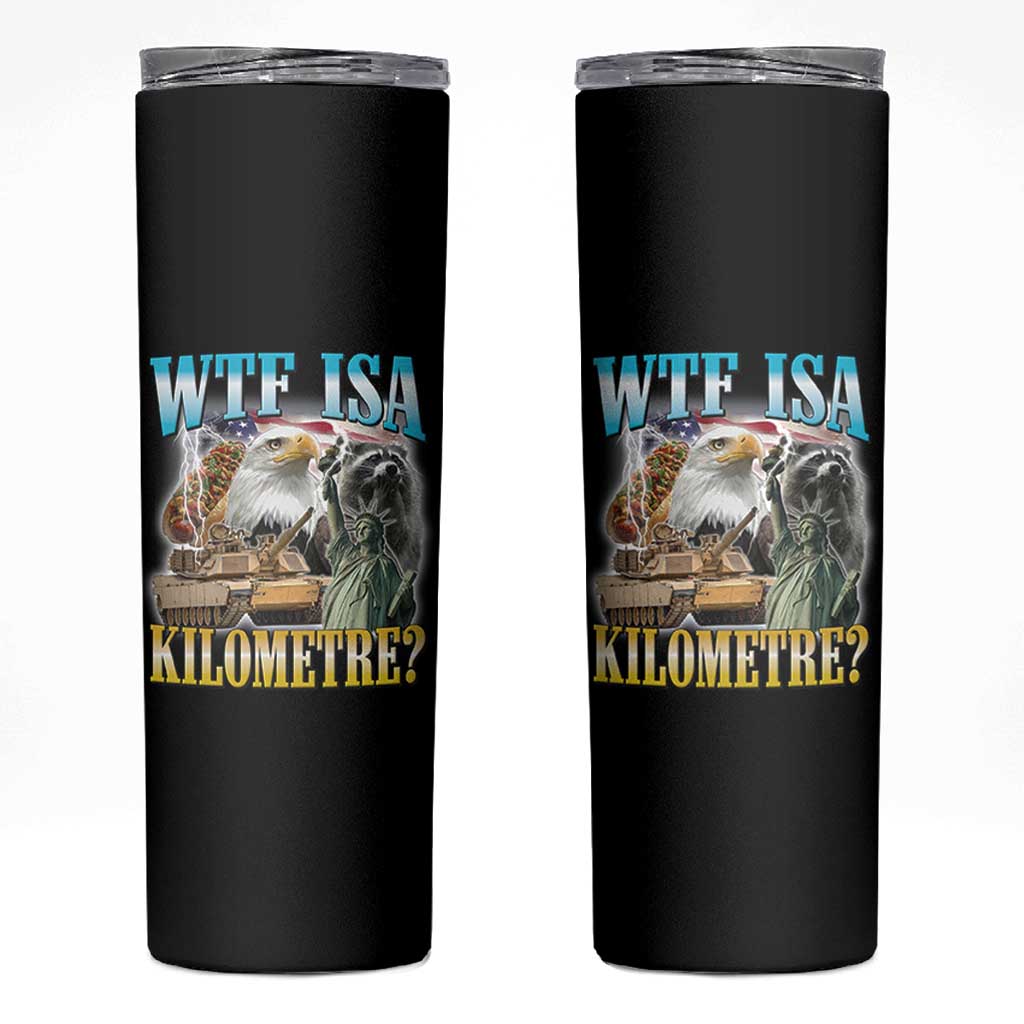 WTF is A Kilometer Skinny Tumbler Funny USA Patriotic Bootleg Meme