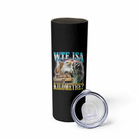 WTF is A Kilometer Skinny Tumbler Funny USA Patriotic Bootleg Meme