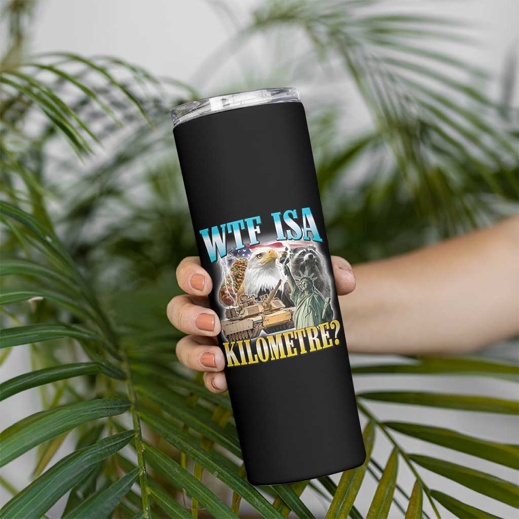 WTF is A Kilometer Skinny Tumbler Funny USA Patriotic Bootleg Meme