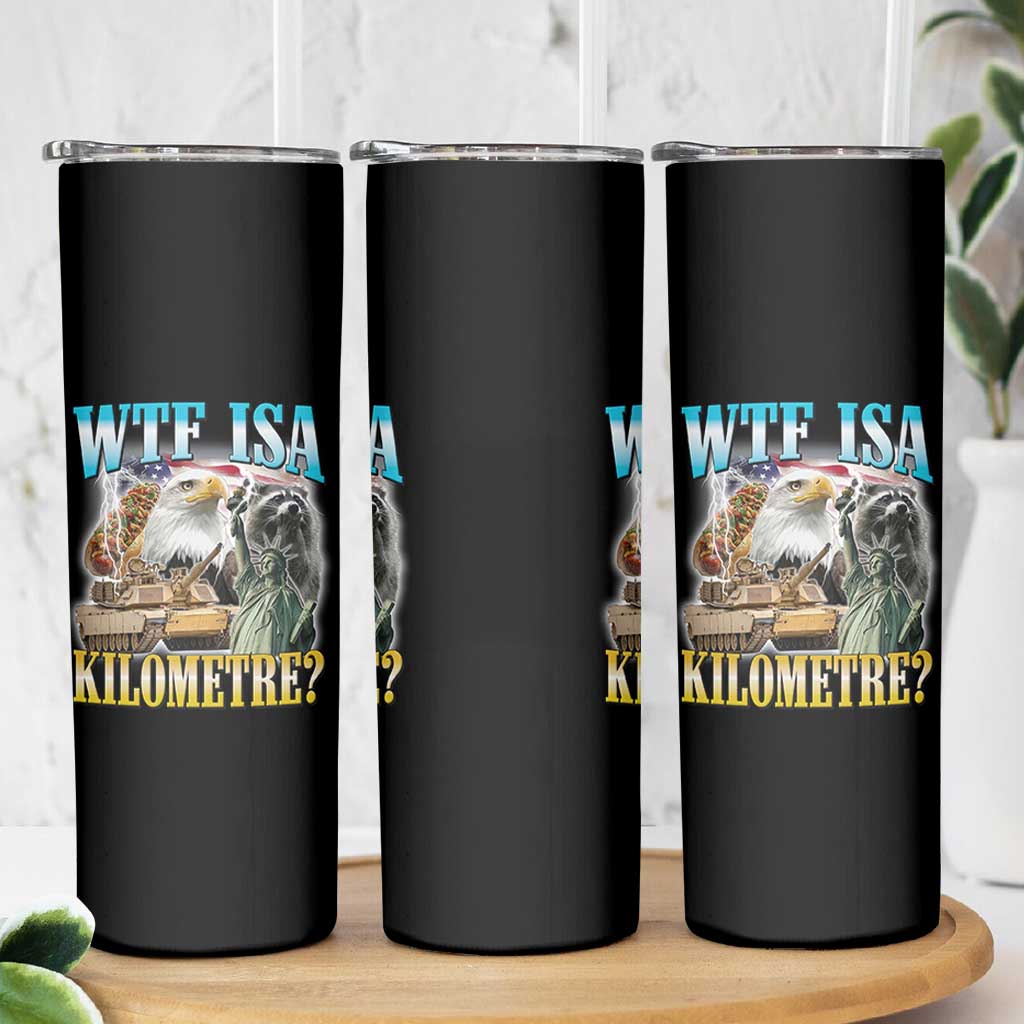 WTF is A Kilometer Skinny Tumbler Funny USA Patriotic Bootleg Meme