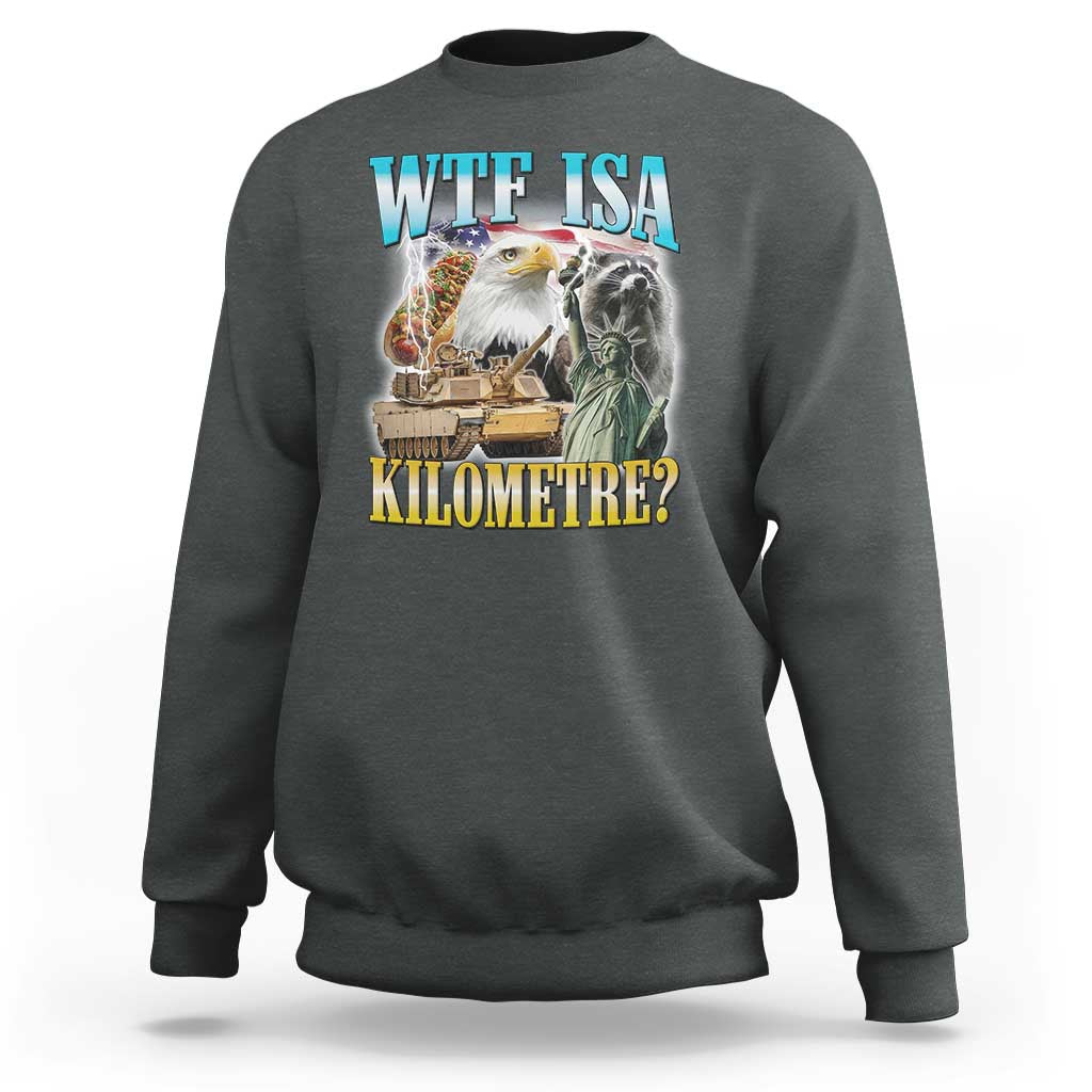 WTF is A Kilometer Sweatshirt Funny USA Patriotic Bootleg Meme