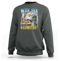 WTF is A Kilometer Sweatshirt Funny USA Patriotic Bootleg Meme