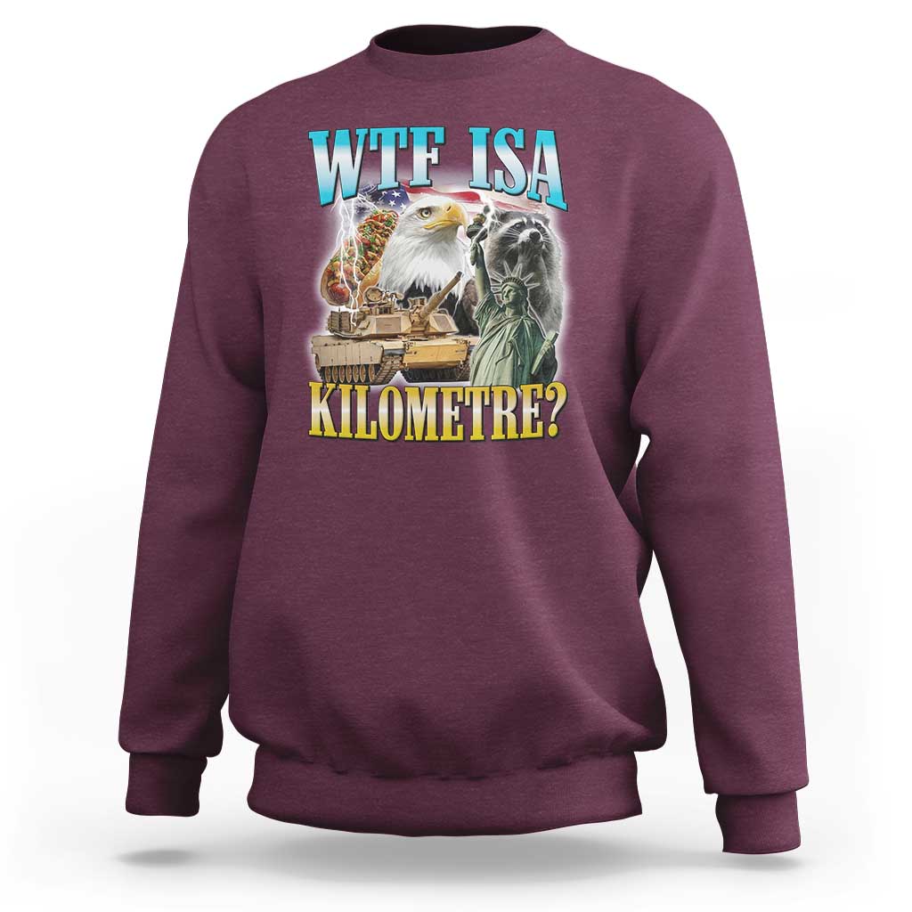 WTF is A Kilometer Sweatshirt Funny USA Patriotic Bootleg Meme