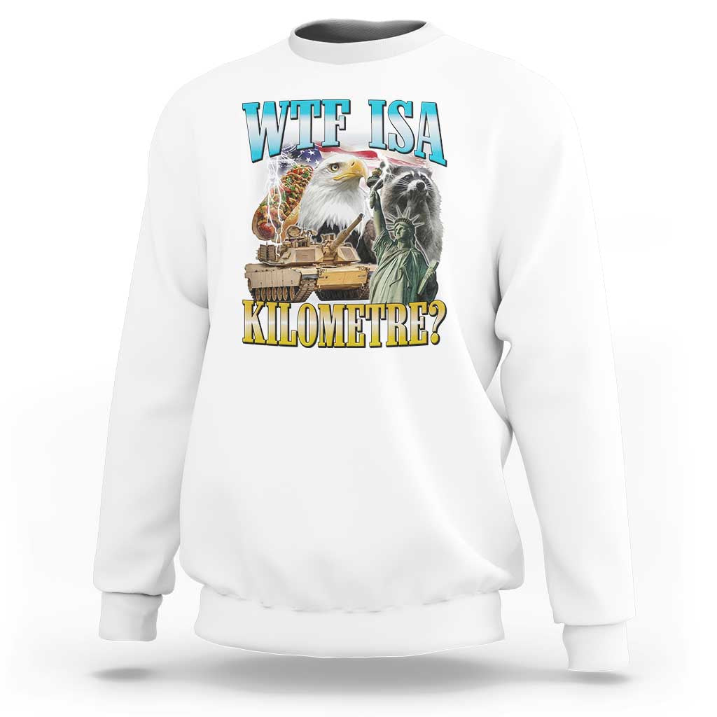 WTF is A Kilometer Sweatshirt Funny USA Patriotic Bootleg Meme