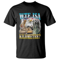 WTF is A Kilometer T Shirt Funny USA Patriotic Bootleg Meme