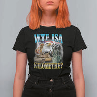WTF is A Kilometer T Shirt For Women Funny USA Patriotic Bootleg Meme
