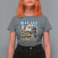 WTF is A Kilometer T Shirt For Women Funny USA Patriotic Bootleg Meme