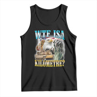 WTF is A Kilometer Tank Top Funny USA Patriotic Bootleg Meme