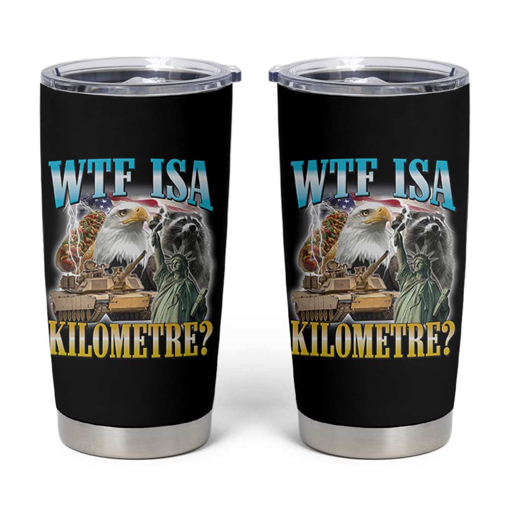 WTF is A Kilometer Tumbler Cup Funny USA Patriotic Bootleg Meme