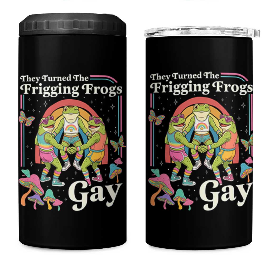 They Turned The Frigging Frogs Gay 4 in 1 Can Cooler Tumbler Funny LGBTQ Pride Month