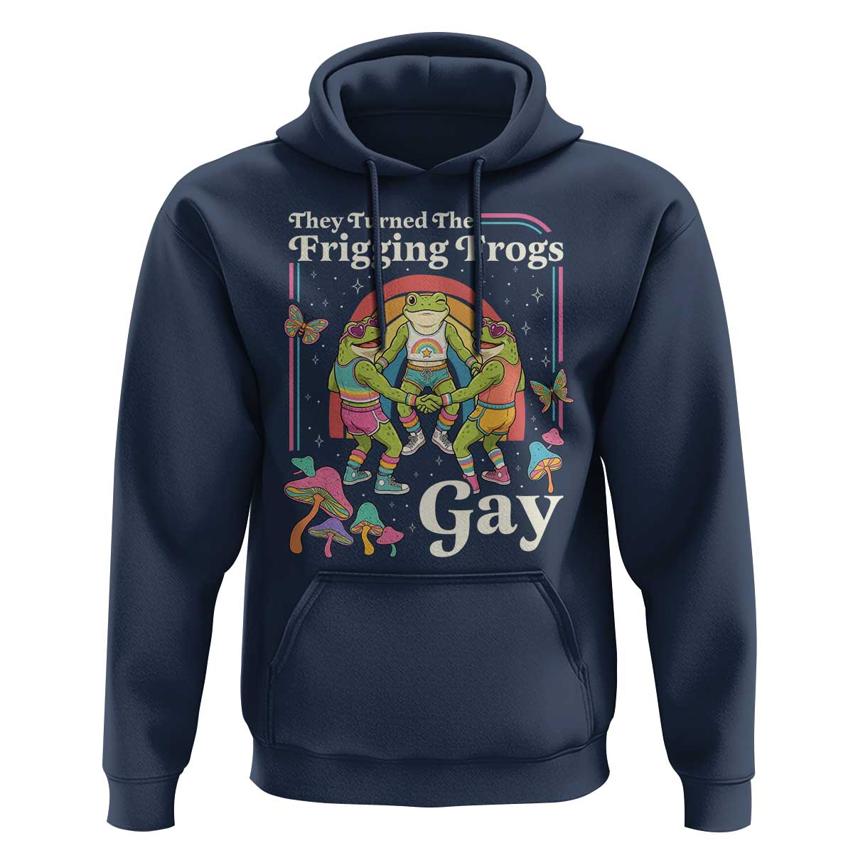 They Turned The Frigging Frogs Gay Hoodie Funny LGBTQ Pride Month
