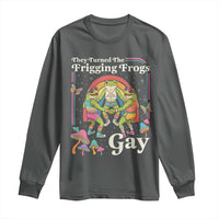 They Turned The Frigging Frogs Gay Long Sleeve Shirt Funny LGBTQ Pride Month