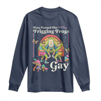 They Turned The Frigging Frogs Gay Long Sleeve Shirt Funny LGBTQ Pride Month