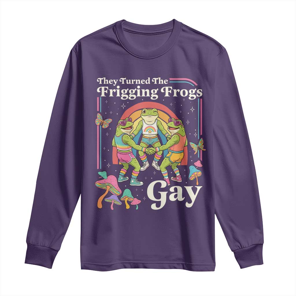 They Turned The Frigging Frogs Gay Long Sleeve Shirt Funny LGBTQ Pride Month