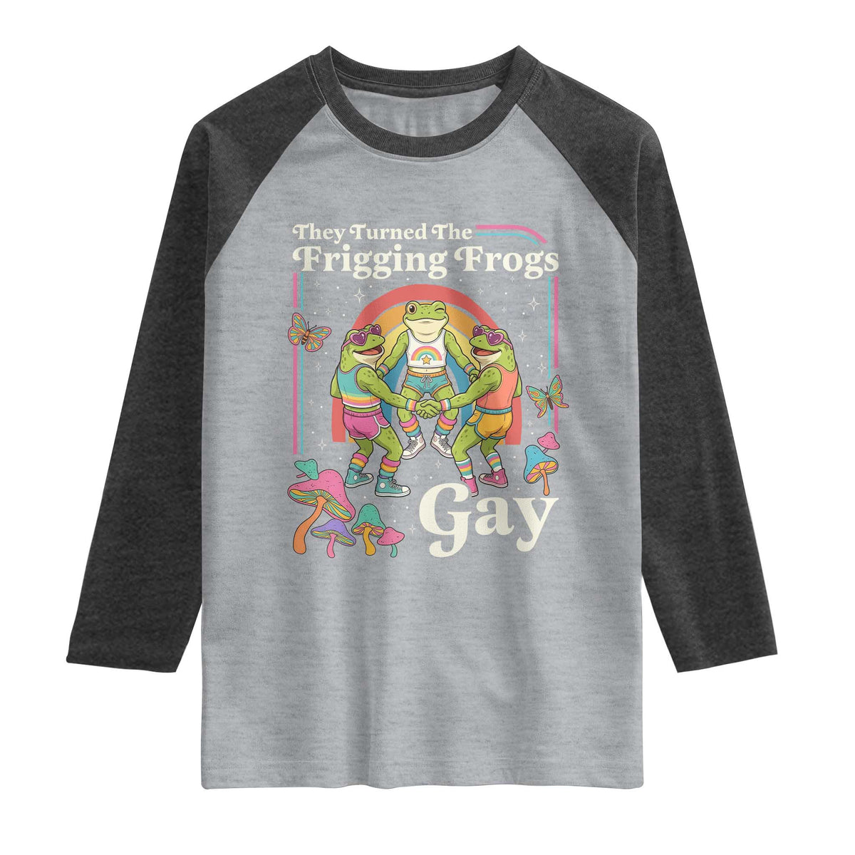 They Turned The Frigging Frogs Gay Raglan Shirt Funny LGBTQ Pride Month