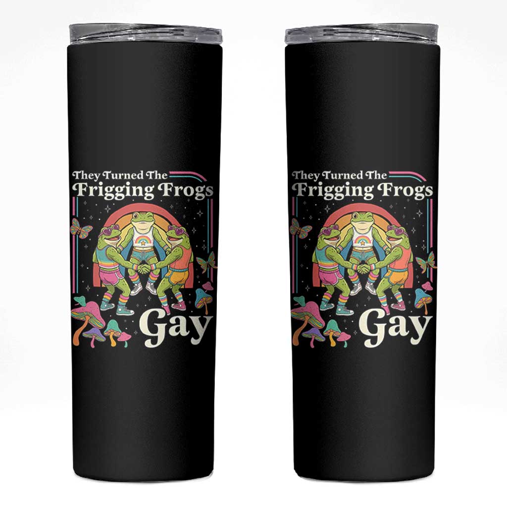 They Turned The Frigging Frogs Gay Skinny Tumbler Funny LGBTQ Pride Month