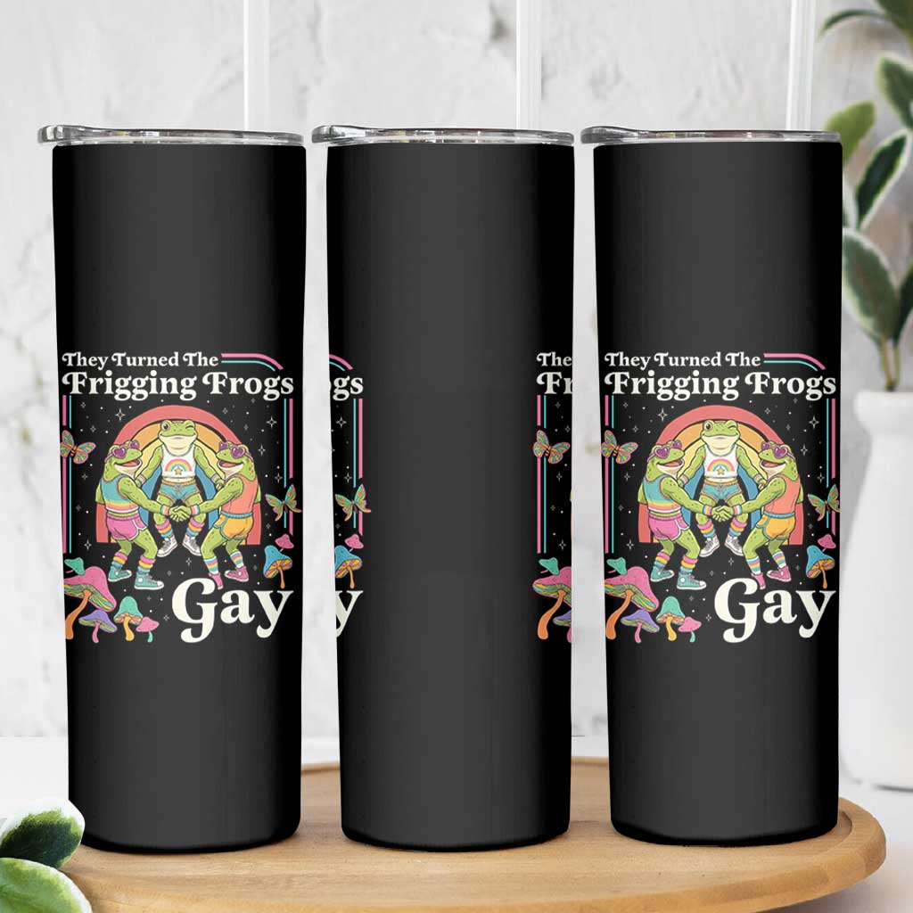 They Turned The Frigging Frogs Gay Skinny Tumbler Funny LGBTQ Pride Month