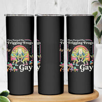 They Turned The Frigging Frogs Gay Skinny Tumbler Funny LGBTQ Pride Month