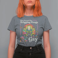 They Turned The Frigging Frogs Gay T Shirt For Women Funny LGBTQ Pride Month