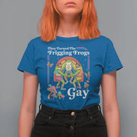 They Turned The Frigging Frogs Gay T Shirt For Women Funny LGBTQ Pride Month