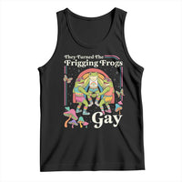 They Turned The Frigging Frogs Gay Tank Top Funny LGBTQ Pride Month