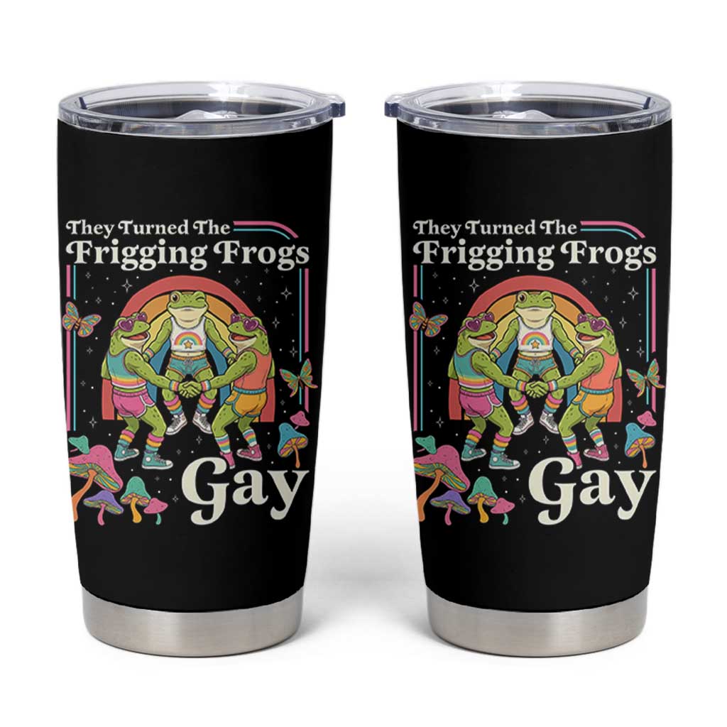 They Turned The Frigging Frogs Gay Tumbler Cup Funny LGBTQ Pride Month