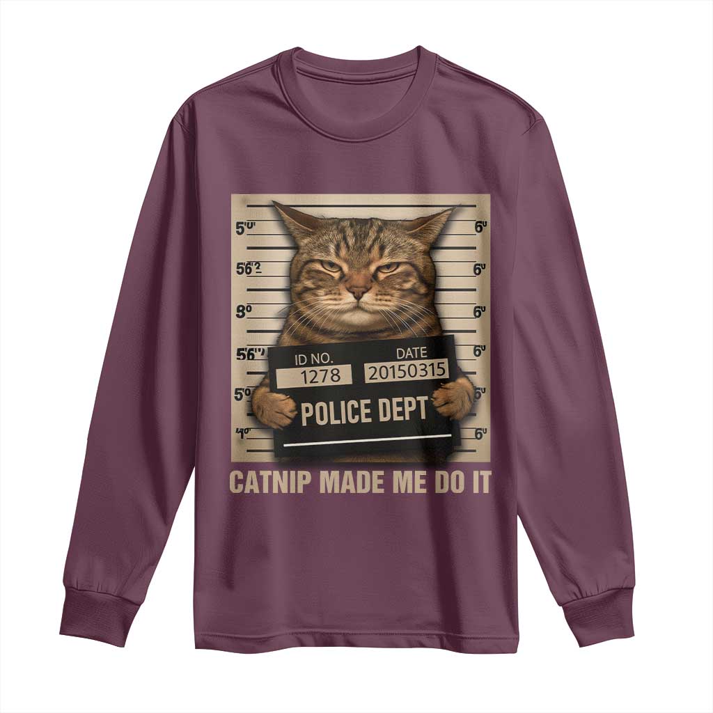 Funny Cat Mugshot Long Sleeve Shirt Catnip Made Me Do It - Wonder Print Shop