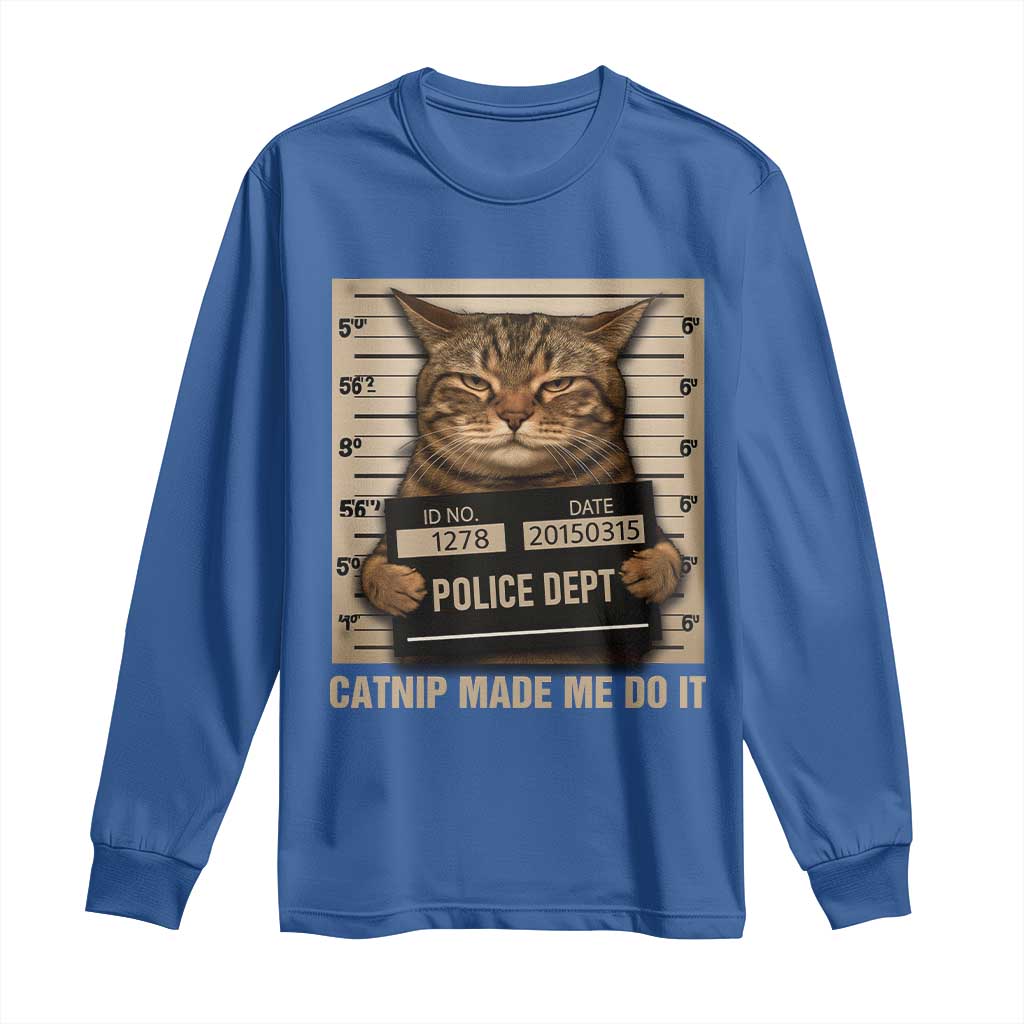 Funny Cat Mugshot Long Sleeve Shirt Catnip Made Me Do It - Wonder Print Shop