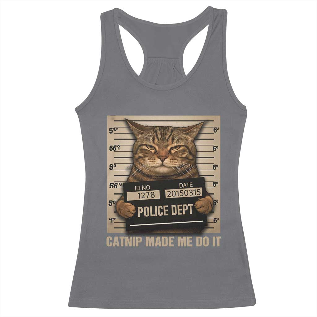 Funny Cat Mugshot Racerback Tank Top Catnip Made Me Do It - Wonder Print Shop