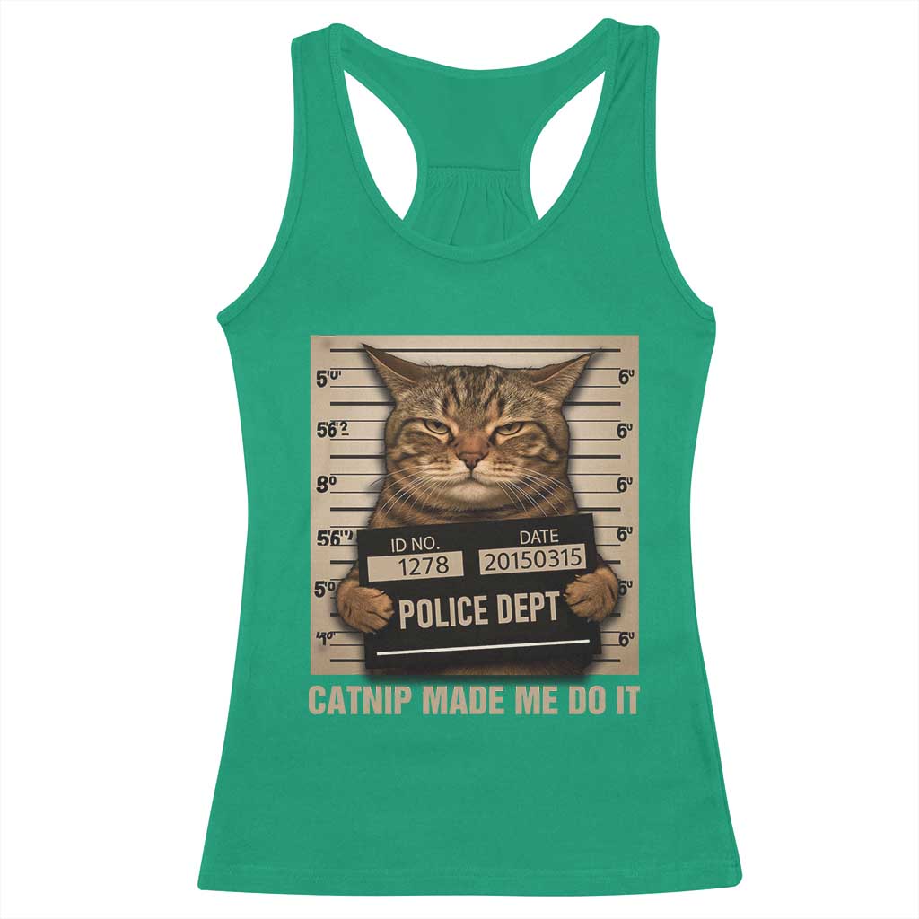 Funny Cat Mugshot Racerback Tank Top Catnip Made Me Do It - Wonder Print Shop