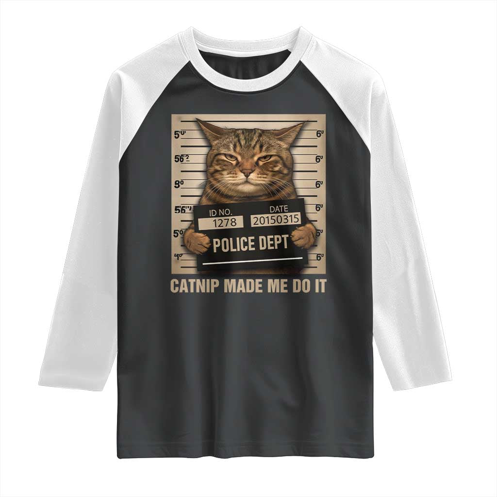 Funny Cat Mugshot Raglan Shirt Catnip Made Me Do It - Wonder Print Shop