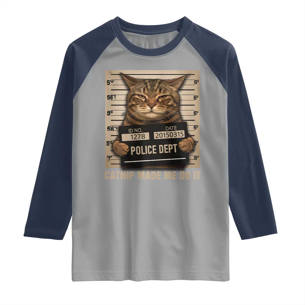 Funny Cat Mugshot Raglan Shirt Catnip Made Me Do It - Wonder Print Shop